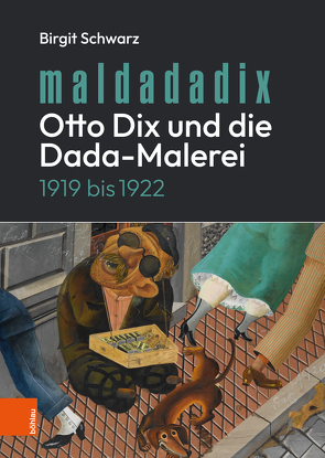 Maldadadix. Otto Dix und die Dada-Malerei von Schwarz,  Birgit