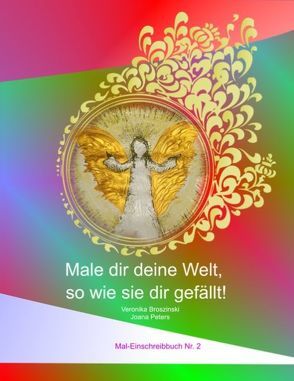 Male dir deine Welt, so wie sie dir gefällt! von Broszinski,  Veronika, Peters,  Joana