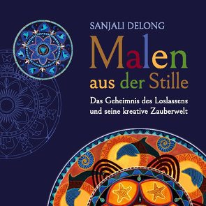 Malen aus der Stille von Delong,  Sanjali