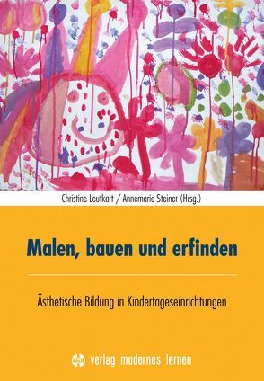 Malen, bauen und erfinden von Leutkart,  Christine, Steiner,  Annemarie