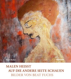 Malen heisst auf die andere Seite schauen von Becker,  Maria