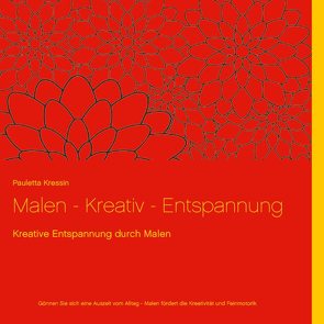 Malen – Kreativ – Entspannung von Kressin,  Pauletta