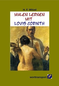 Malen lernen mit Lovis Corinth von Witzel,  H. F.