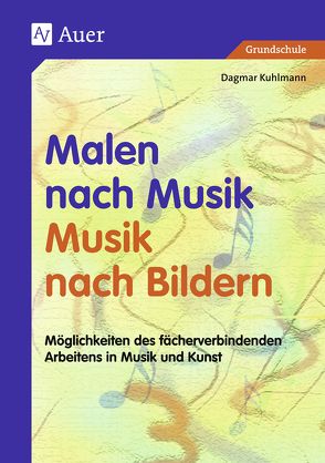 Malen nach Musik – Musik nach Bildern (Buch) von Kuhlmann,  Dagmar