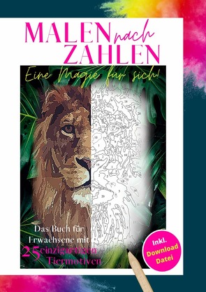 Malen nach Zahlen eine Magie für sich! Das Buch für Erwachsene mit 25 einzigartigen Tiermotiven Inkl. Download Datei von Schulz,  Abby