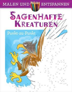 Malen und entspannen: Punkt-zu-Punkt – Sagenhafte Kreaturen von Donahue,  Peter
