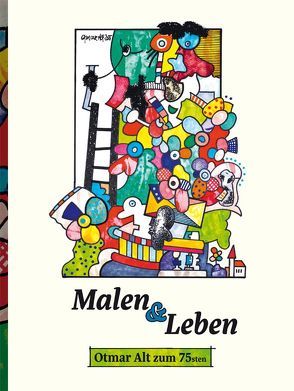 Malen und Leben von Alt,  Otmar, Otmar Alt Stiftung