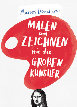 Malen und Zeichnen wie die großen Künstler von Deuchars,  Marion