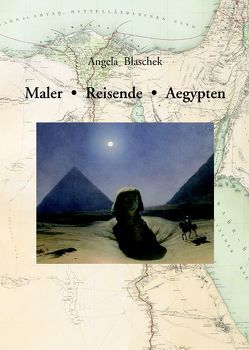 Maler – Reisende – Aegypten. von Blaschek,  Angela