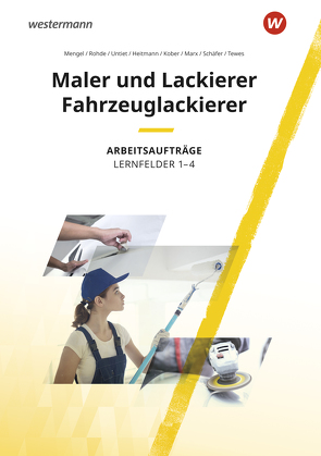 Maler und Lackierer / Fahrzeuglackierer von Heitmann,  Maria, Kober,  Sascha, Marx,  Alexandra, Mengel,  Uta, Rohde,  Anja, Schäfer,  Uwe, Tewes,  Daniel, Untiet,  Christiane