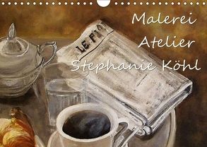 Malerei – Atelier Stephanie Köhl (Wandkalender 2018 DIN A4 quer) von Köhl,  Stephanie