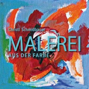 Malerei aus der Farbe von Klimm,  Thomas, Rieble,  Egon, Schmidbauer,  Christl