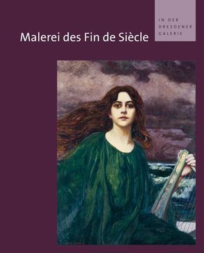 Malerei des Fin de Siècle in der Dresdener Galerie von Dehmer,  Andreas