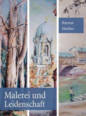 Malerei und Leidenschaft von Matthes,  Hartmut