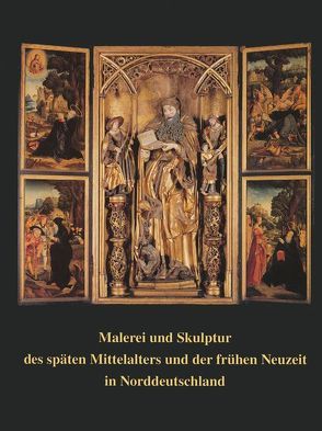 Malerei und Skulptur des späten Mittelalters und der frühen Neuzeit in Norddeutschland von Albrecht,  Uwe, Krohm,  Hartmut, Weniger,  Matthias