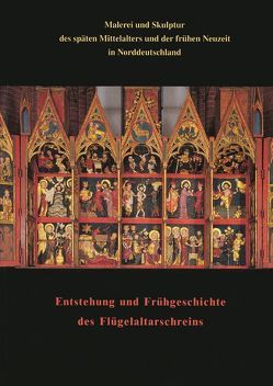 »Malerei und Skulptur des späten Mittelalters und der frühen Neuzeit in Norddeutschland« zusammen mit den Beiträgen zum Kolloquium »Entstehung und Frühgeschichte des Flügelaltarschreins« von Albrecht,  Uwe, Krohm,  Hartmut, Weniger,  Matthias