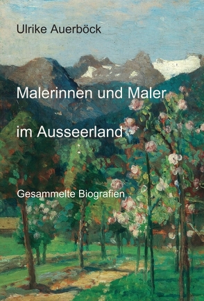 Malerinnen und Maler im Ausseerland von Auerböck,  Ulrike