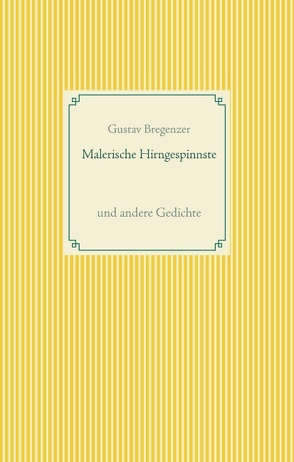 Malerische Hirngespinnste von Bregenzer,  Gustav, Haas,  Dr. Peter