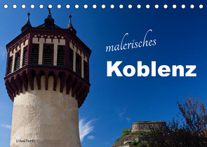 Malerisches Koblenz (Tischkalender 2023 DIN A5 quer) von boeTtchEr,  U