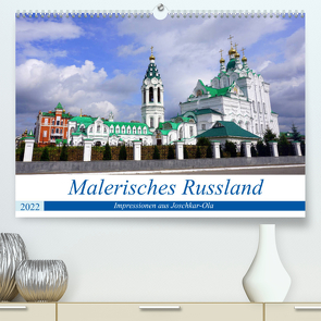 Malerisches Russland – Impressionen aus Joschkar-Ola (Premium, hochwertiger DIN A2 Wandkalender 2022, Kunstdruck in Hochglanz) von von Loewis of Menar,  Henning