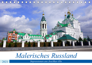 Malerisches Russland – Impressionen aus Joschkar-Ola (Tischkalender 2021 DIN A5 quer) von von Loewis of Menar,  Henning