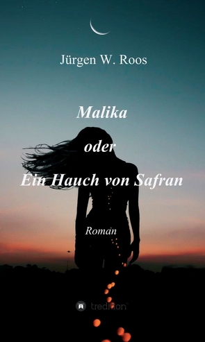 Malika oder Ein Hauch von Safran von Roos,  Juergen W.