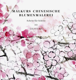 Malkurs Chinesische Blumenmalerei von Yuan,  Lili