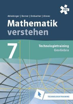 Malle Mathematik verstehen 7. GeoGebra, Technologietraining von Ableitinger,  Christoph, Dörner,  Christian, Embacher,  Franz, Ulovec,  Andreas