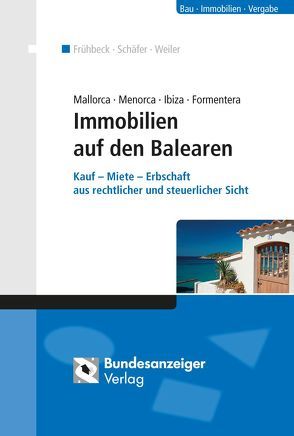 Mallorca Menorca Ibiza Formentera – Immobilien auf den Balearen von Frühbeck Olmedo,  Guillermo, Schäfer,  Ralph, Weiler,  Guido