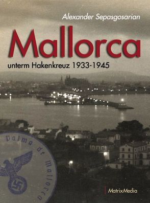 Mallorca unterm Hakenkreuz 1933-1945 von Sepasgosarian,  Alexander