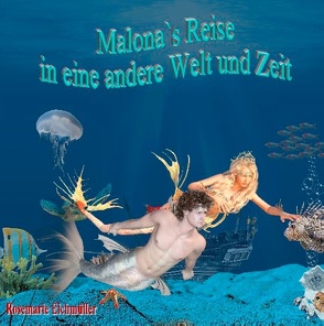Malona`s Reise in eine andere Welt und Zeit von Eichmüller,  Rosemarie