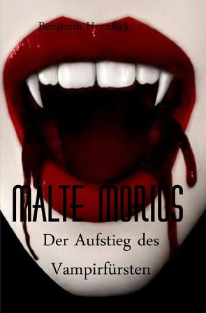 Malte Morius / Malte Morius der Aufstieg des Vampirfürsten von Hornfeck,  Benjamin