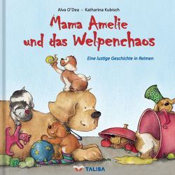 Mama Amelie und das Welpenchaos von Keller,  Aylin, Kubisch,  Katharina, O'Dea,  Alva