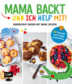 Mama backt, und ich helf‘ mit! Kinderleicht backen mit wenig Zutaten