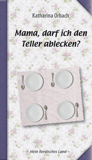 Mama, darf ich den Teller ablecken? von Orbach,  Katharina