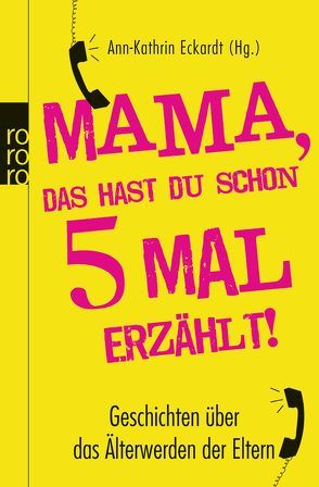 Mama, das hast du schon fünfmal erzählt! von Brüggemeyer,  Maik, Eckardt,  Ann-Kathrin, Hennig von Lange,  Alexa, Hillger,  Lukas, Kolosowa,  Wlada, Thesenfitz,  Claudia, Welding,  Malte