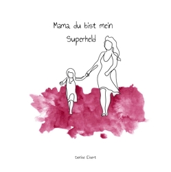 Mama, du bist mein Superheld von Eisert,  Denise