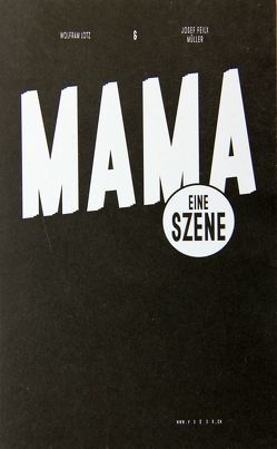 MAMA EINE SZENE von Lotz,  Wolfram, Müller,  Josef Felix