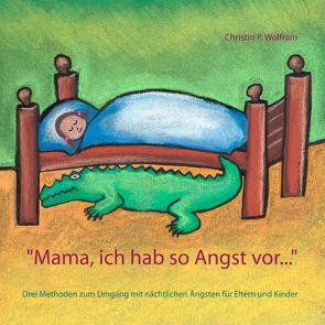 „Mama ich hab so Angst vor …“ von Wolfram,  Christin P.