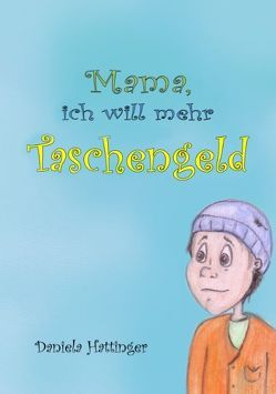 Mama, ich will mehr Taschengeld von Hattinger,  Daniela