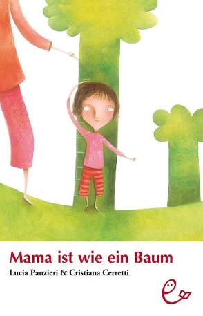 Mama ist wie ein Baum von Cerretti,  Cristiana, Panzieri,  Lucia, Rieder,  Susanna