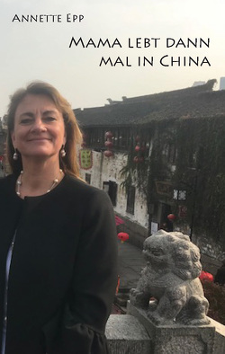 Mama lebt dann mal in China von Epp,  Annette