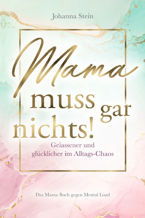 Mama muss gar nichts! von Stein,  Johanna