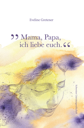 Mama, Papa, ich liebe euch von Gretener,  Eveline