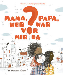 Mama, Papa, wer war vor mir da? von Illmann,  Andreas, Lenain,  Thierry, Marchal,  Stephanie