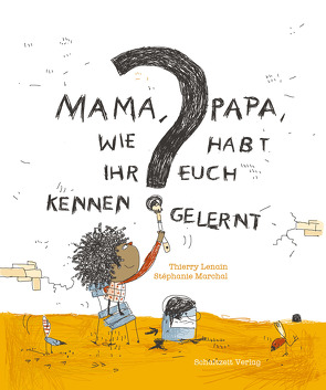 Mama, Papa, wie habt Ihr Euch kennengelernt? von Illmann,  Andreas, Lenain,  Thierry, Marchal,  Stephanie