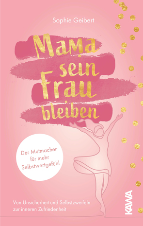 Mama sein, Frau bleiben von Geibert,  Sophie