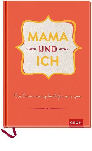 Mama und ich: Ein Erinnerungsbuch für uns Zwei – veredelte Sonderausgabe von Groh Kreativteam