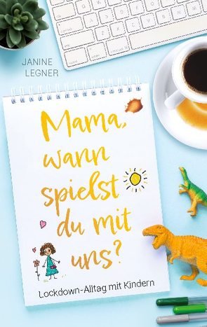 „Mama, wann spielst du mit uns?“ von Legner,  Janine