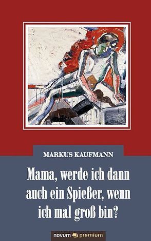 Mama, werde ich dann auch ein Spießer, wenn ich mal groß bin? von Kaufmann,  Markus